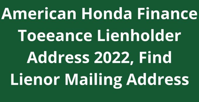 American Honda Finance Toeeance Lienholder Address 2023, Find Lienor Mailing Address