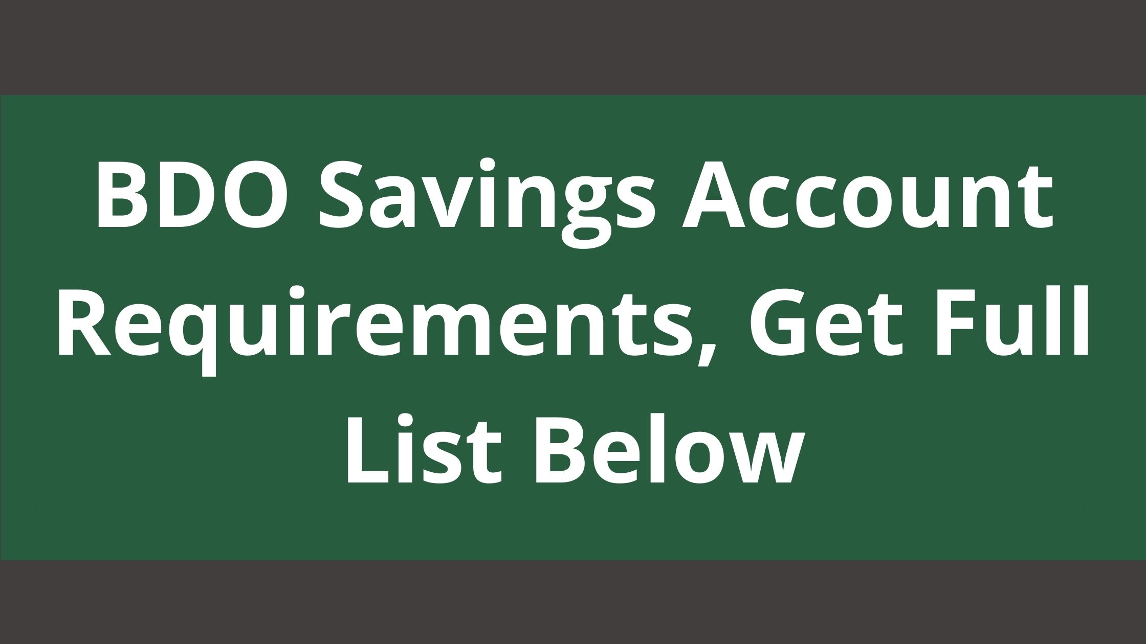 BDO Savings Account Requirements, 2022, Get Full List Below