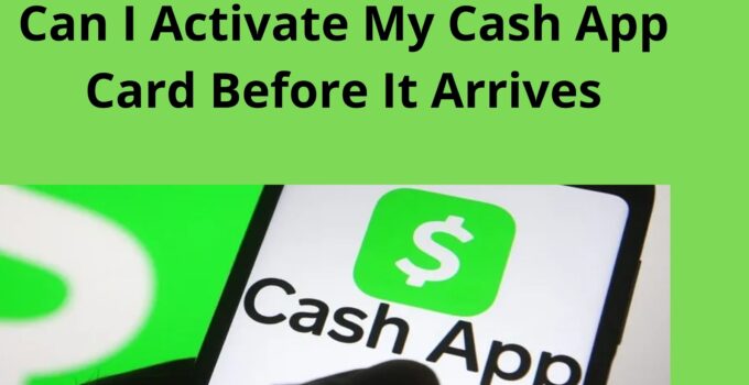 Can I Activate My Cash App Card Before It Arrives