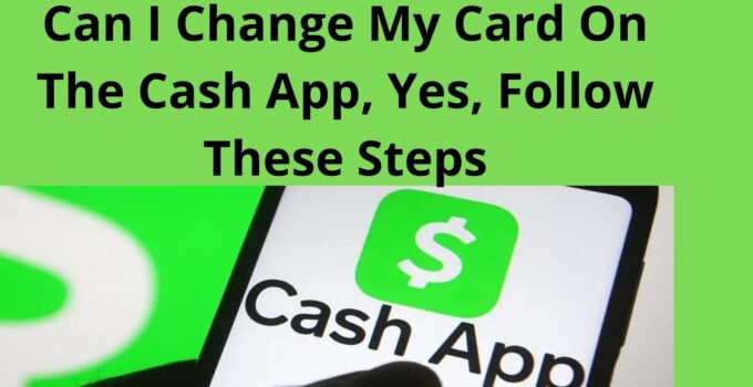 Can I Change My Card On The Cash App