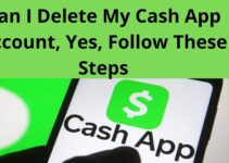 Can I Delete My Cash App Account, 2023, Yes, Follow These Steps