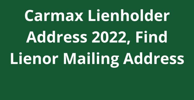 Carmax Lienholder Address 2022, Find Lienor Mailing Address
