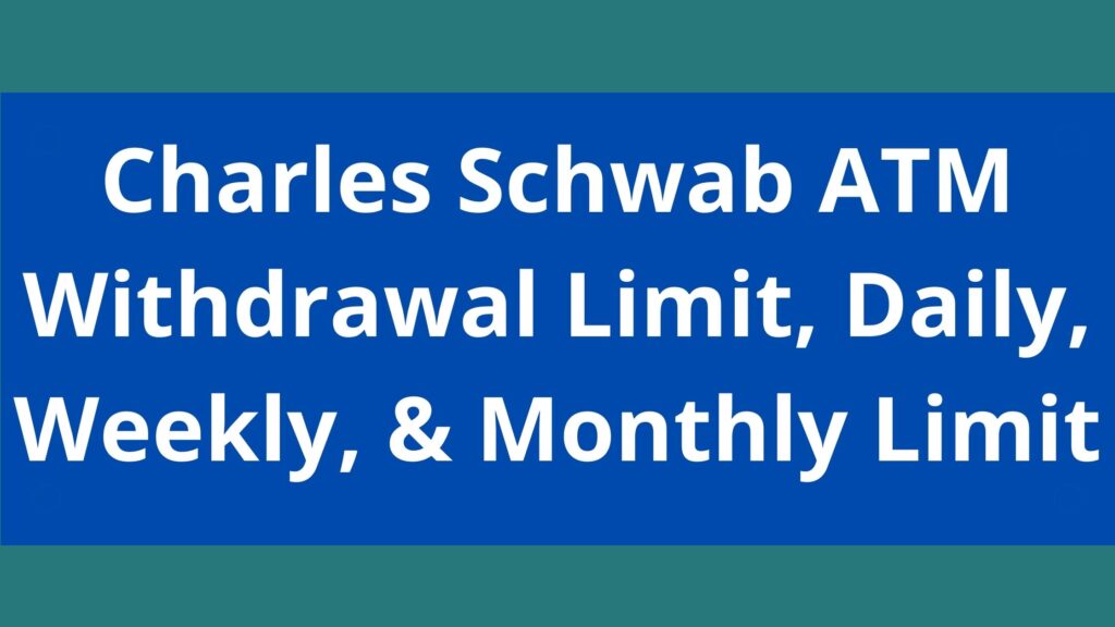 Charles Schwab ATM Withdrawal Limit, 2023, Schwab Daily, Weekly ...