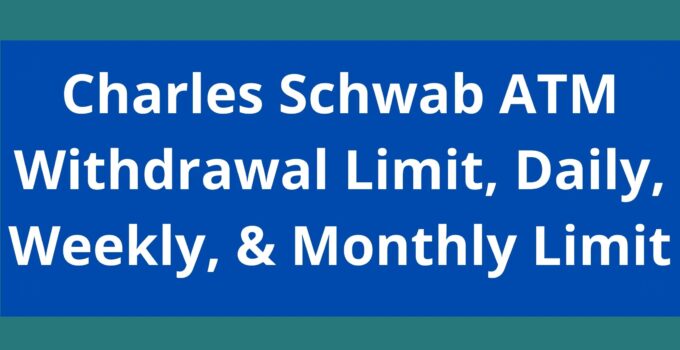 Charles Schwab ATM Withdrawal Limit 2023 Schwab Daily Weekly 