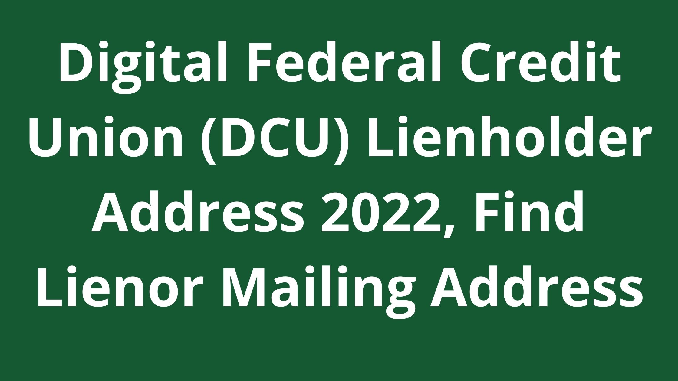 Digital Federal Credit Union Dcu Lienholder Address 2022 Find Lienor