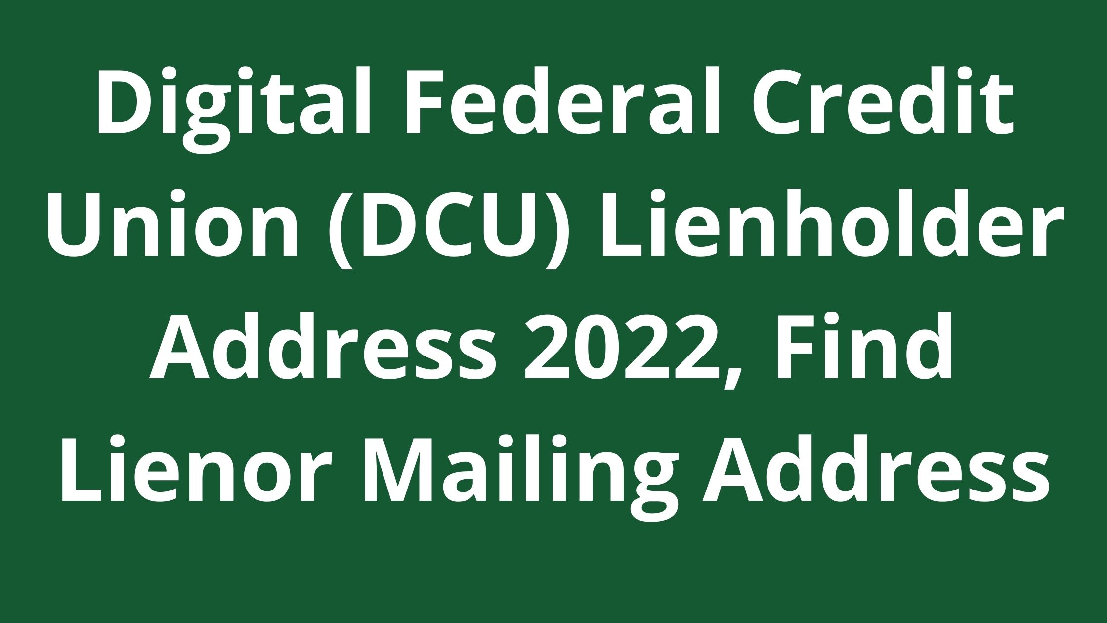 Digital Federal Credit Union DCU Lienholder Address 2022 Find Lienor 