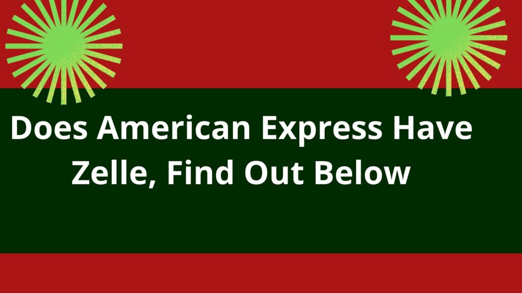 does-american-express-have-zelle-2023-find-out-below