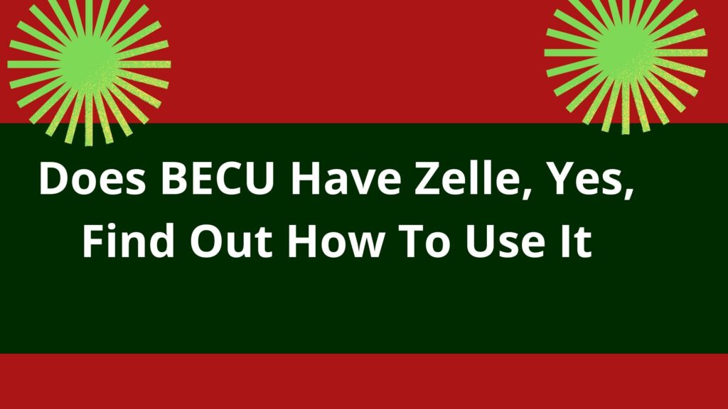Does BECU Have Zelle, Yes, Find Out How To Use It