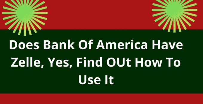 Does Bank Of America Have Zelle Yes Find Out How To Use It