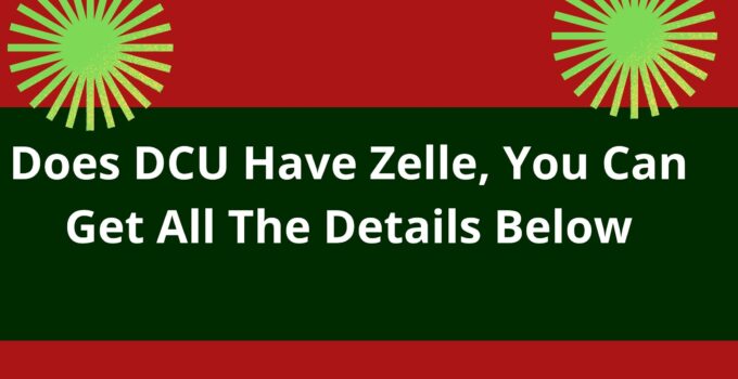 Does DCU Have Zelle, You Can Get All The Details Below