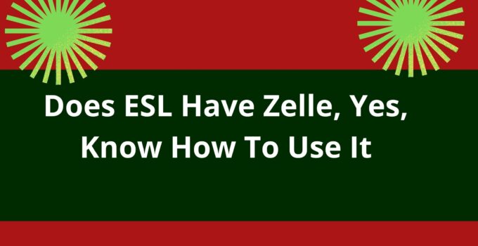 Does ESL Have Zelle, 2023, Yes, Know How To Use It