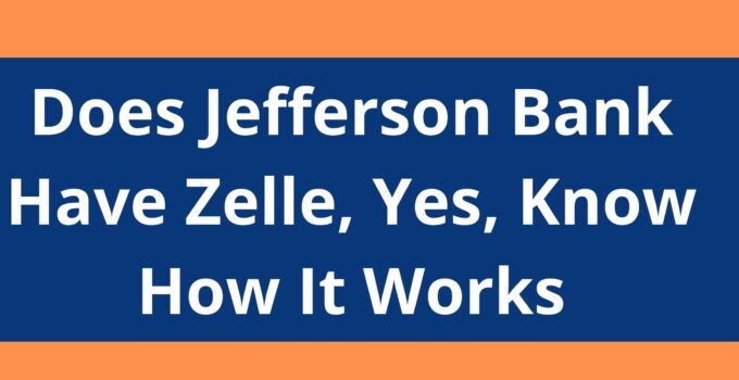 Does Jefferson Bank Have Zelle, 2023, Yes, Know How It Works
