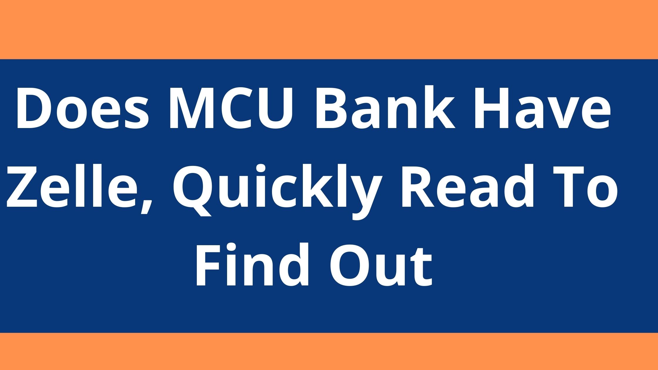 Does MCU Bank Have Zelle, 2023, Quickly Read To Find Out
