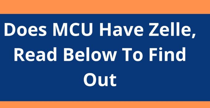 Does MCU Have Zelle, 2023, Read Below To Find Out