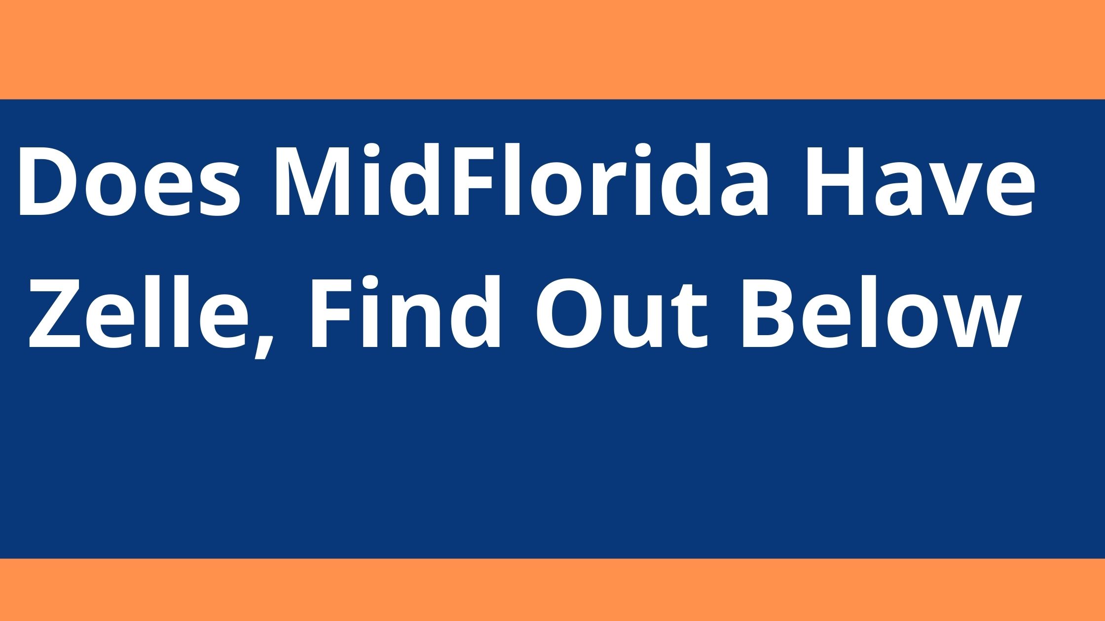 Does MidFlorida Have Zelle, 2023, Find Out Below