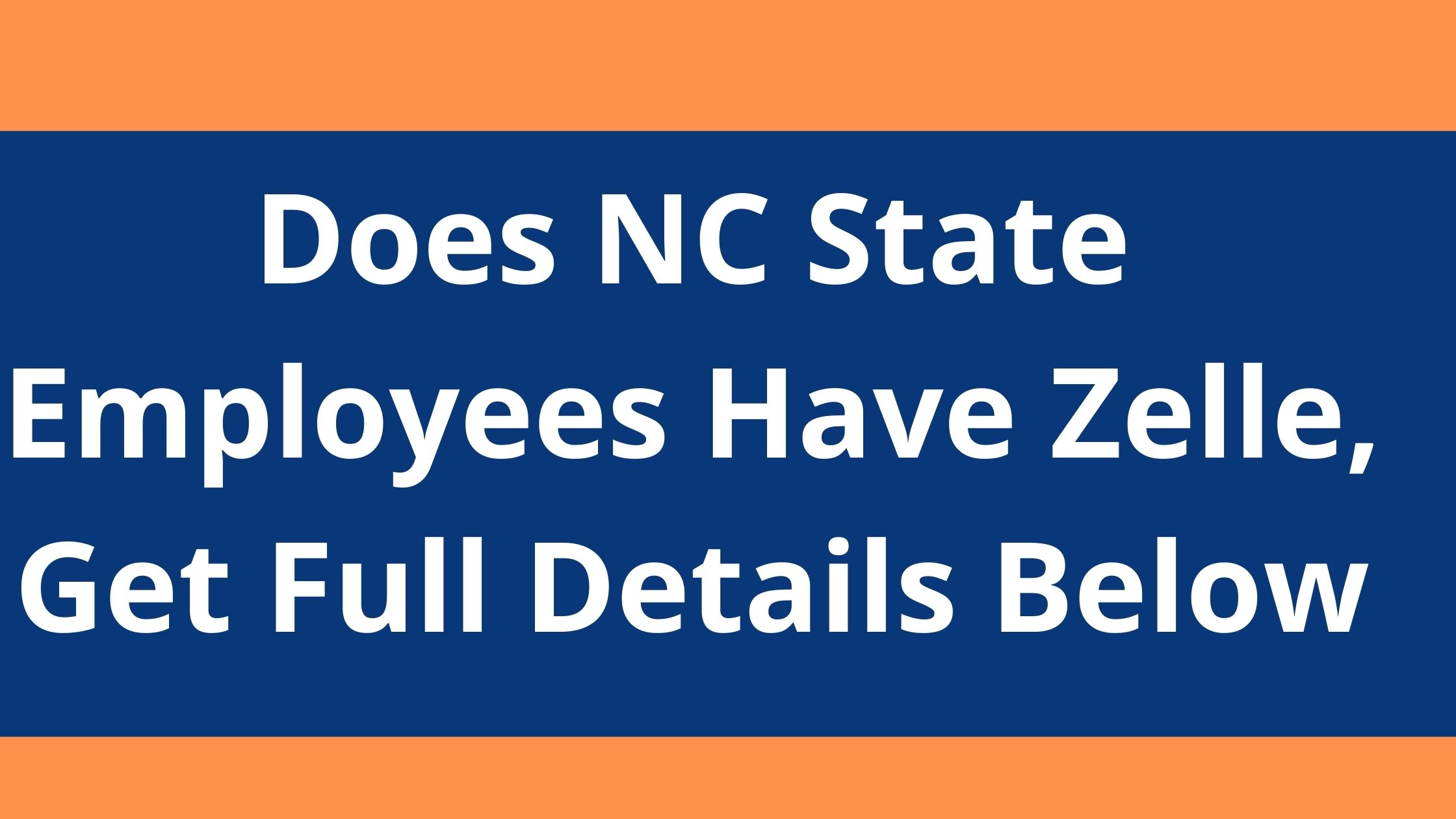 Does NC State Employees Have Zelle, 2022, Get Full Details Below
