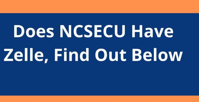 Does NCSECU Have Zelle, 2023, Find Out Below