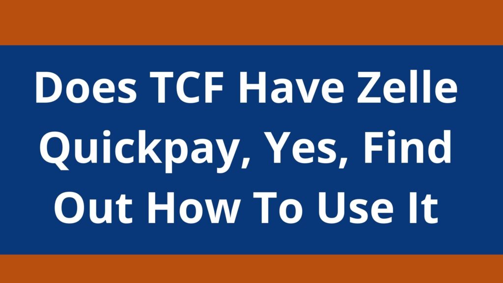 does-tcf-have-zelle-quickpay-2023-yes-find-out-how-to-use-it