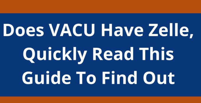 Does VACU Have Zelle, 2023, Quickly Read This Guide To Find Out