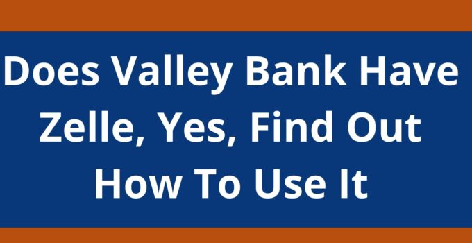 Does Valley Bank Have Zelle