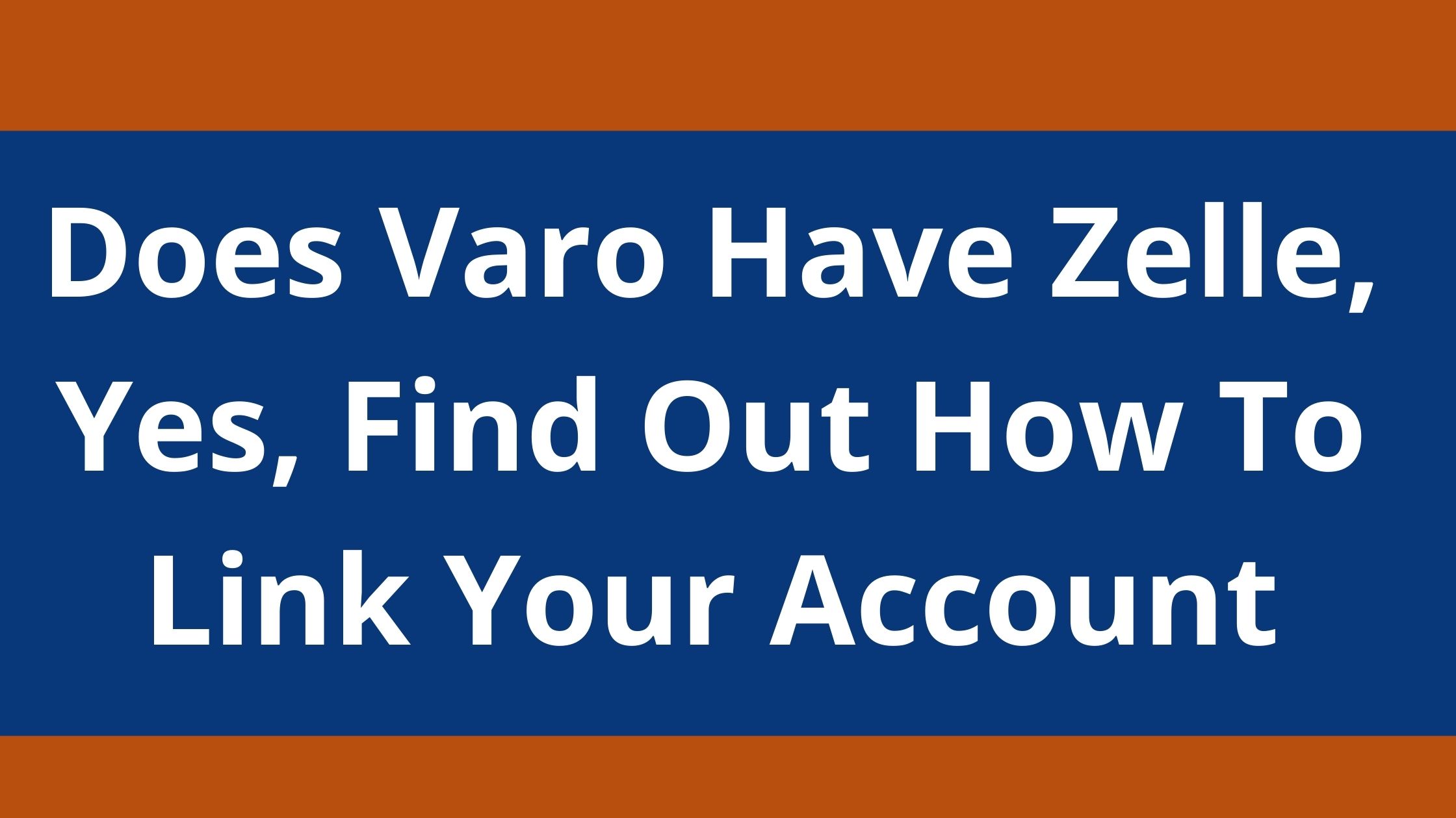 Does Varo Have Zelle, 2022, Yes, Find Out How To Link Your Account