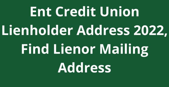 Ent Credit Union Lienholder Address 2022, Find Lienor Mailing Address