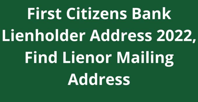 First Citizens Bank Lienholder Address 2022, Find Lienor Mailing Address