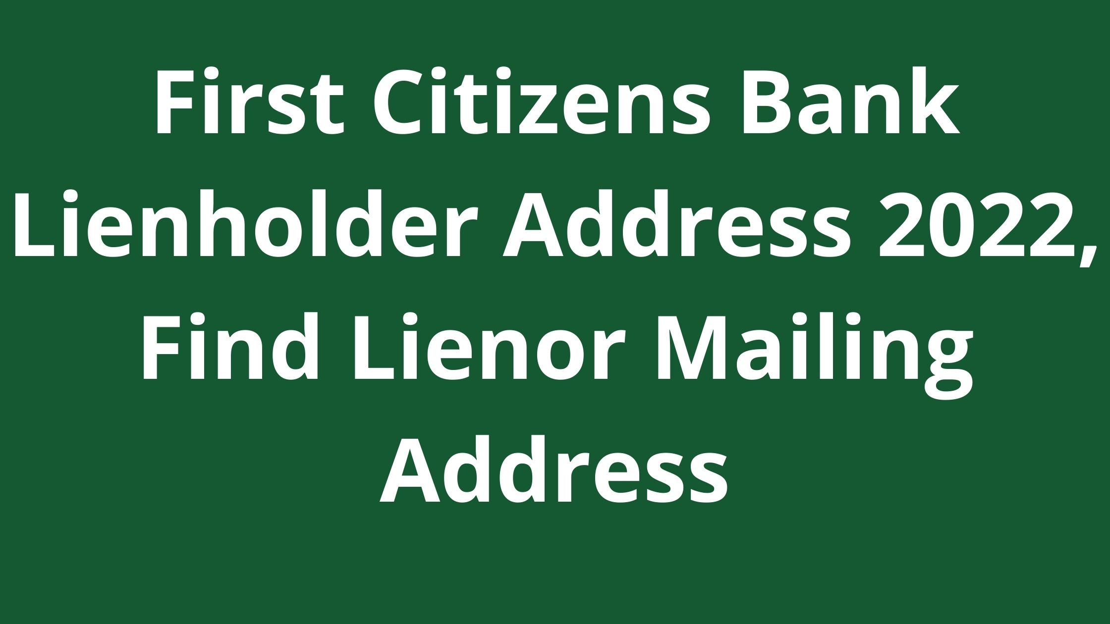 first-citizens-bank-lienholder-address-2023-find-lienor-mailing-address