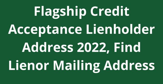 Flagship Credit Acceptance Lienholder Address 2022 Find Lienor Mailing 