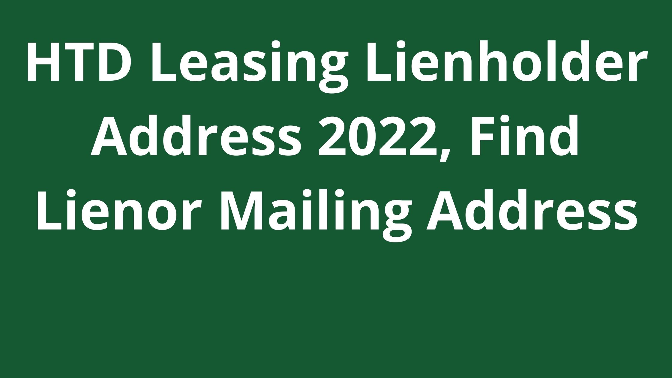 HTD Leasing Lienholder Address 2022, Find Lienor Mailing Address