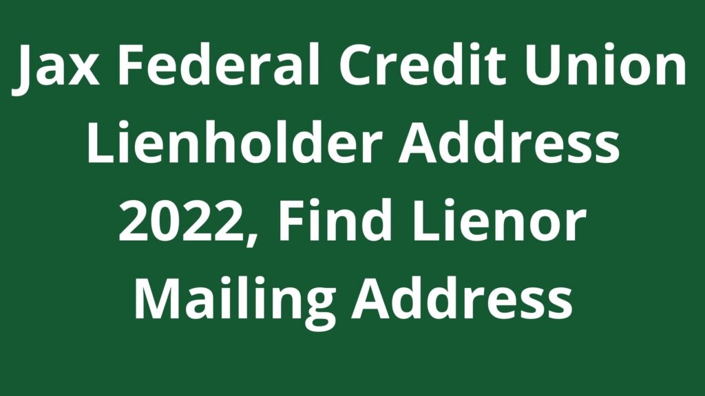 Jax Federal Credit Union Lienholder Address 2023 Find Lienor Mailing