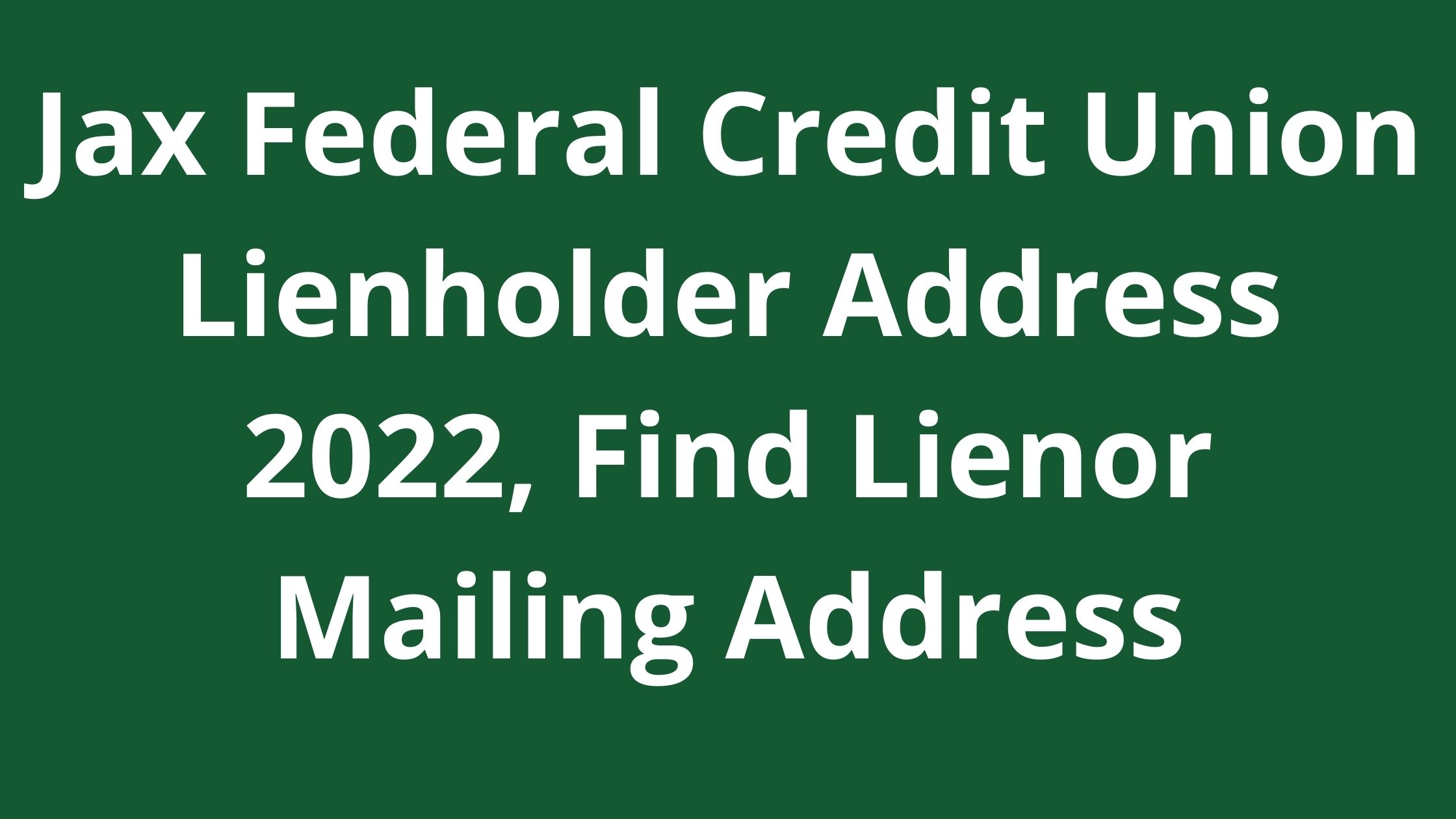 jax-federal-credit-union-lienholder-address-2022-find-lienor-mailing