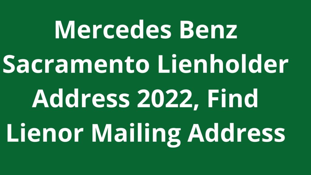 Mercedes Benz Sacramento Lienholder Address 2023, Find Lienor Mailing