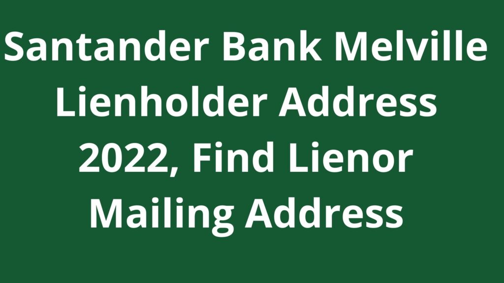 santander-bank-melville-lienholder-address-2023-find-melville-mailing