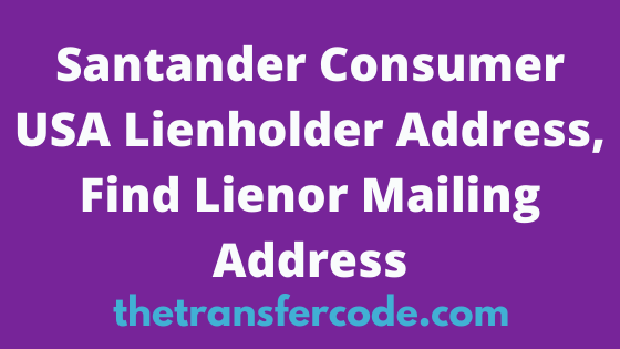 Santander Consumer USA Lienholder Address 2023, Find Consumer Mailing ...