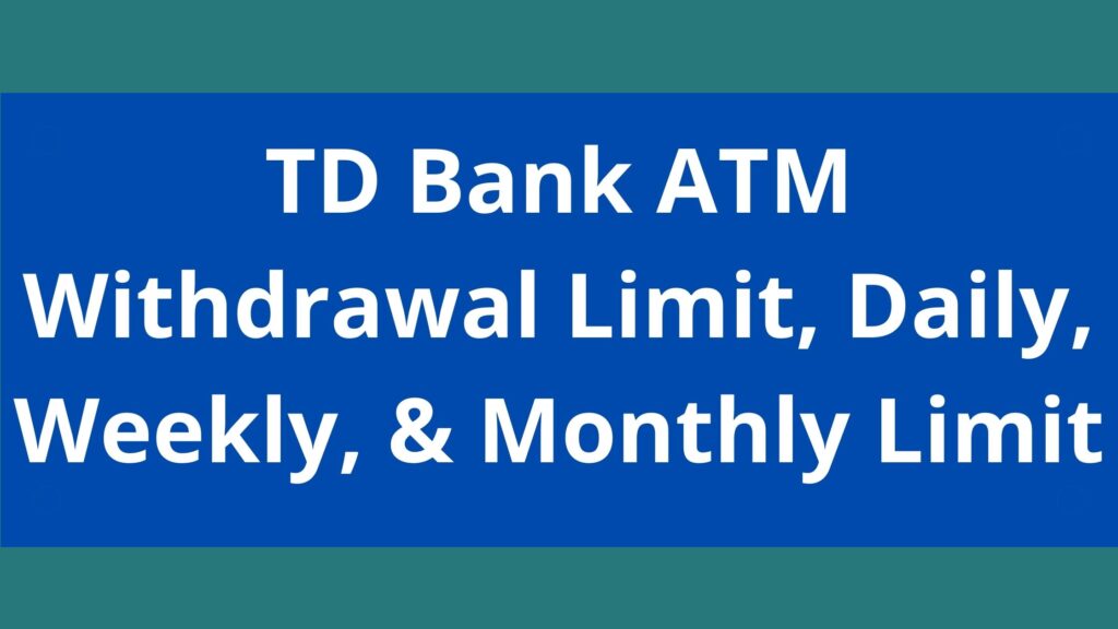 td-bank-atm-withdrawal-limit-2023-daily-max