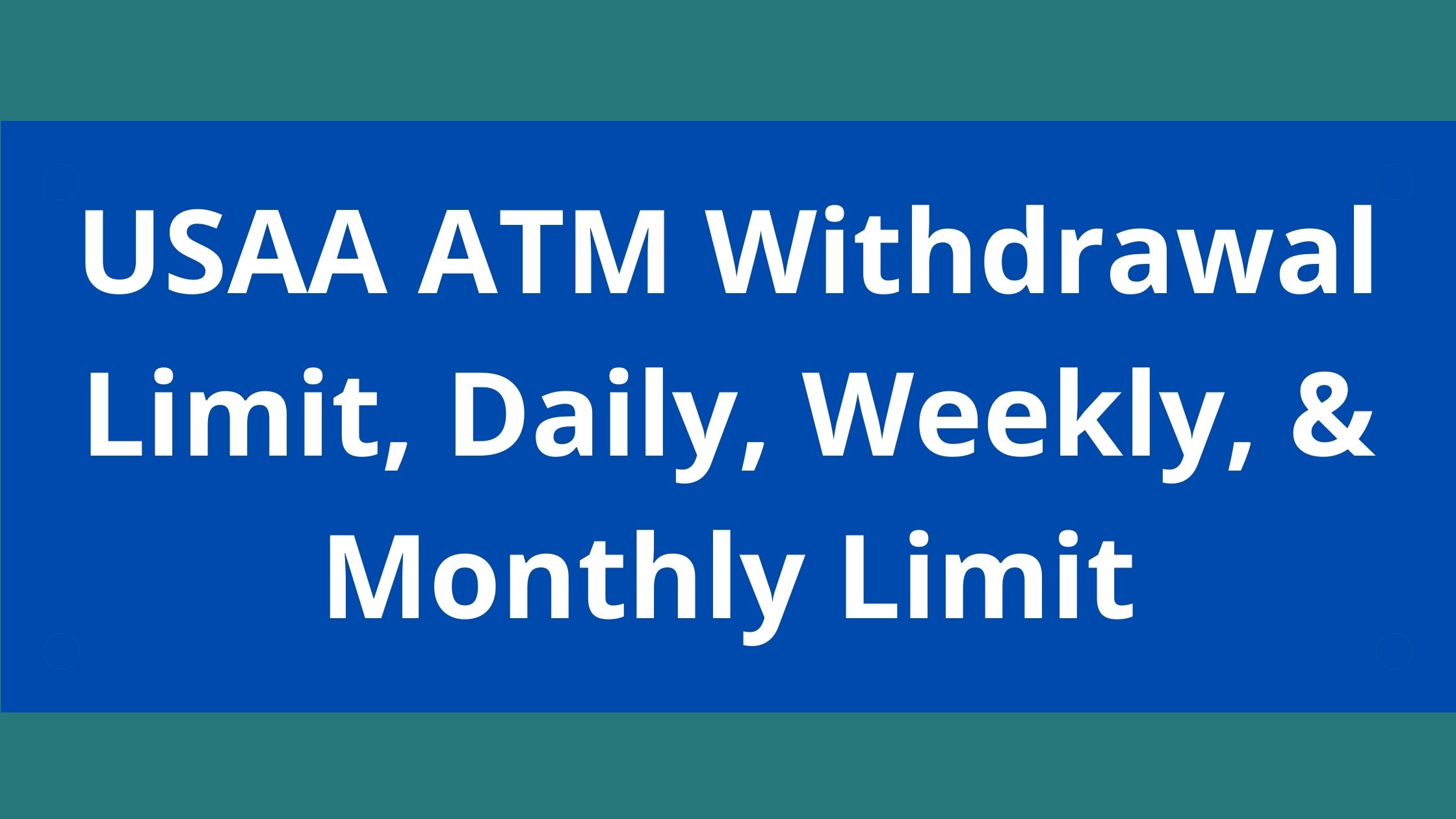 USAA ATM Withdrawal Limit 2022 USAA Daily Weekly Monthly Limit