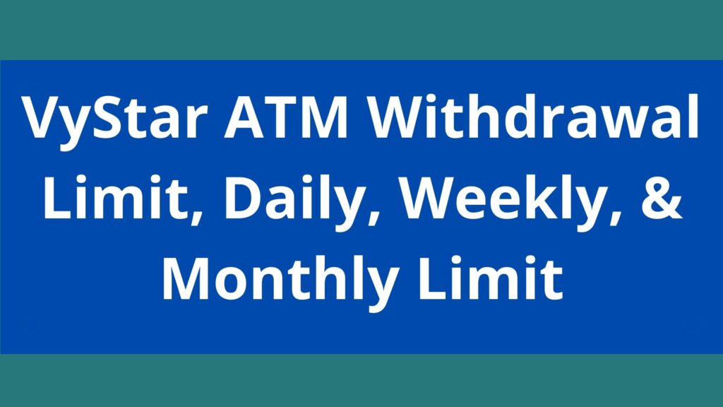 VyStar ATM Withdrawal Limit, 2023, Vystar Daily, Weekly, & Monthly Limit