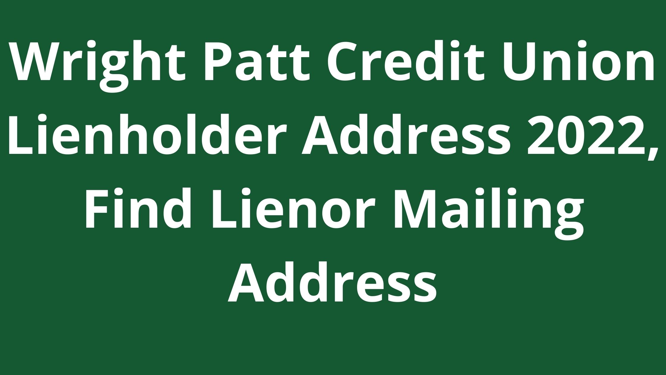 Wright Patt Credit Union Lienholder Address 2023, Find Lienor Mailing