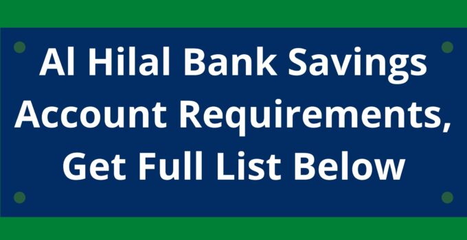 Al Hilal Bank Savings Account Requirements, 2022, Get Full List Below