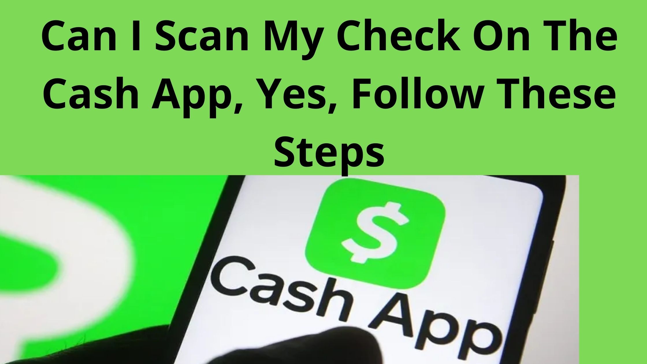 Can I Scan My Check On The Cash App, Yes, Follow These Steps