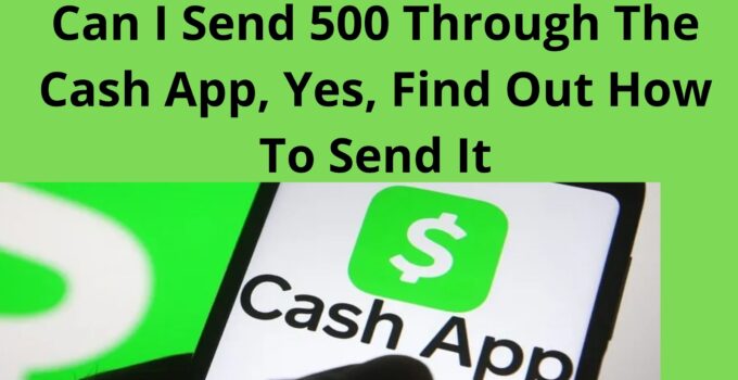 Can I Send 500 Through The Cash App Yes Find Out How To Send It