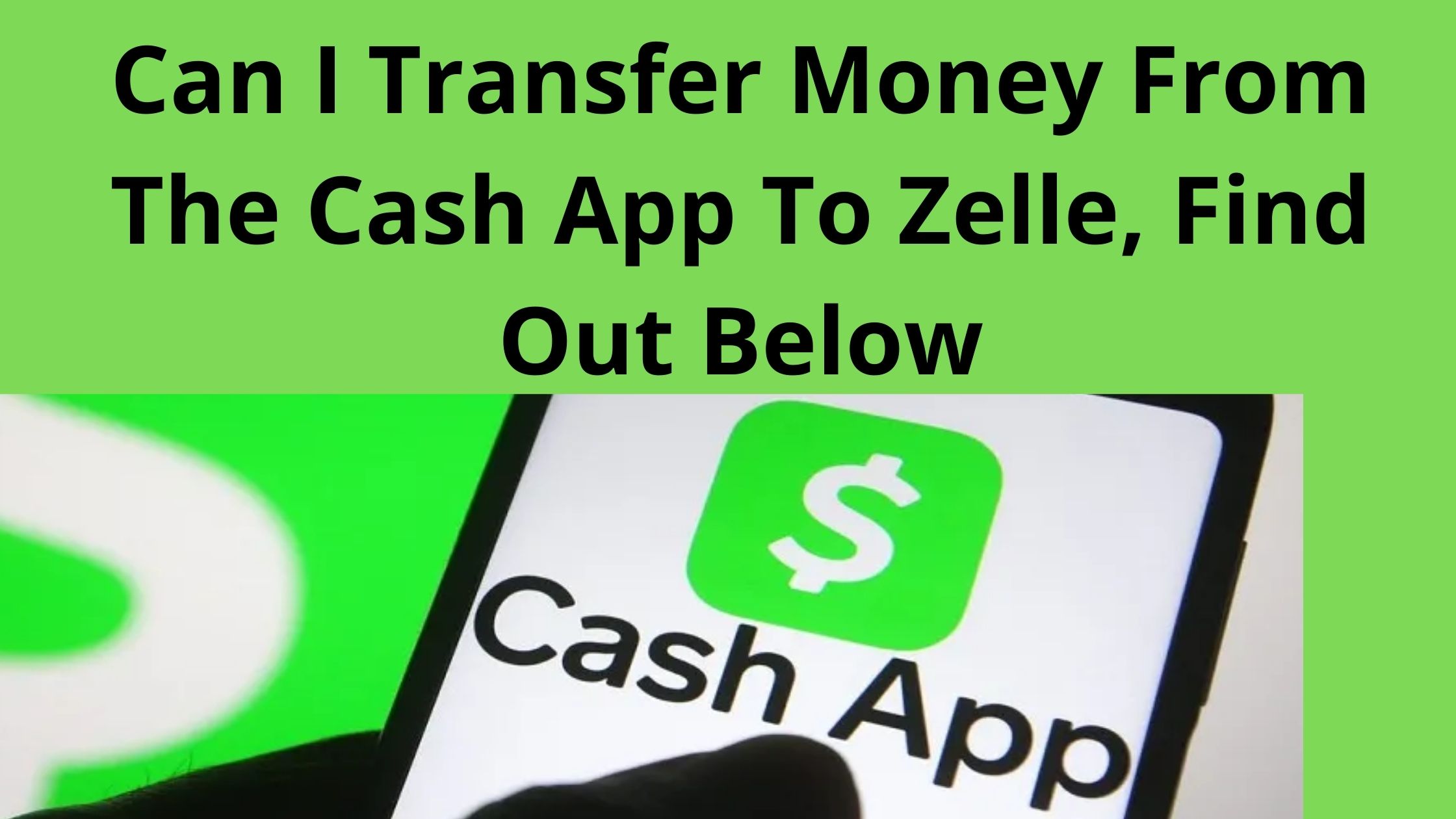 Can I Transfer Money From The Cash App To Zelle, Find Out Below