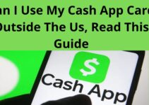 Can I Use My Cash App Card Outside The Us, Read This Guide
