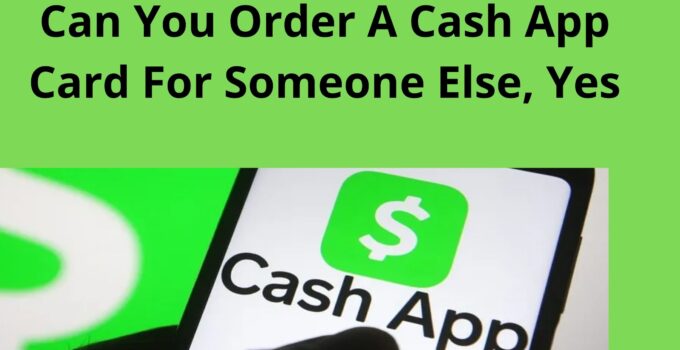 Can You Order A Cash App Card For Someone Else