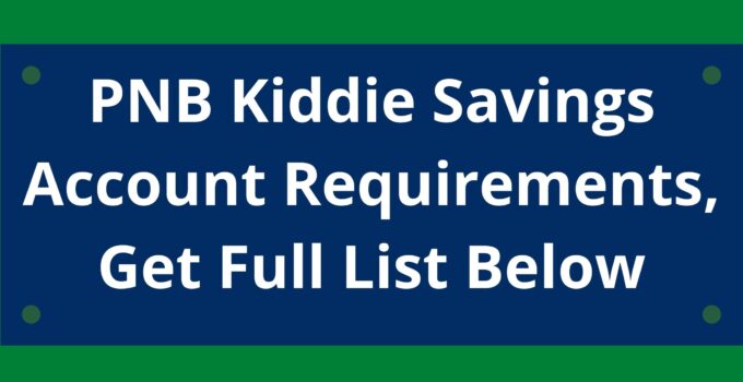 PNB Kiddie Savings Account Requirements, 2023, Get Full List Below