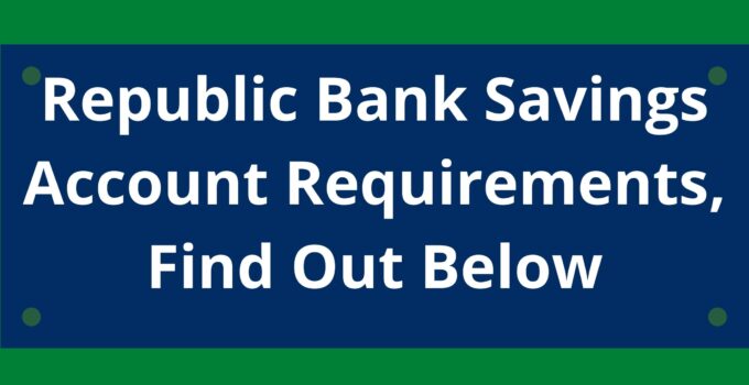 Republic Bank Savings Account Requirements