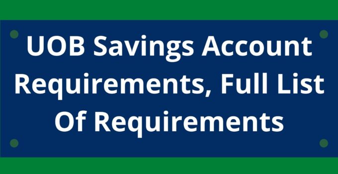 UOB Savings Account Requirements, 2023, Full List Of Requirements