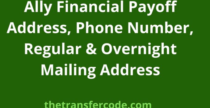 Ally Financial Payoff Address, 2023, Phone Number, Regular & Overnight Mailing Address