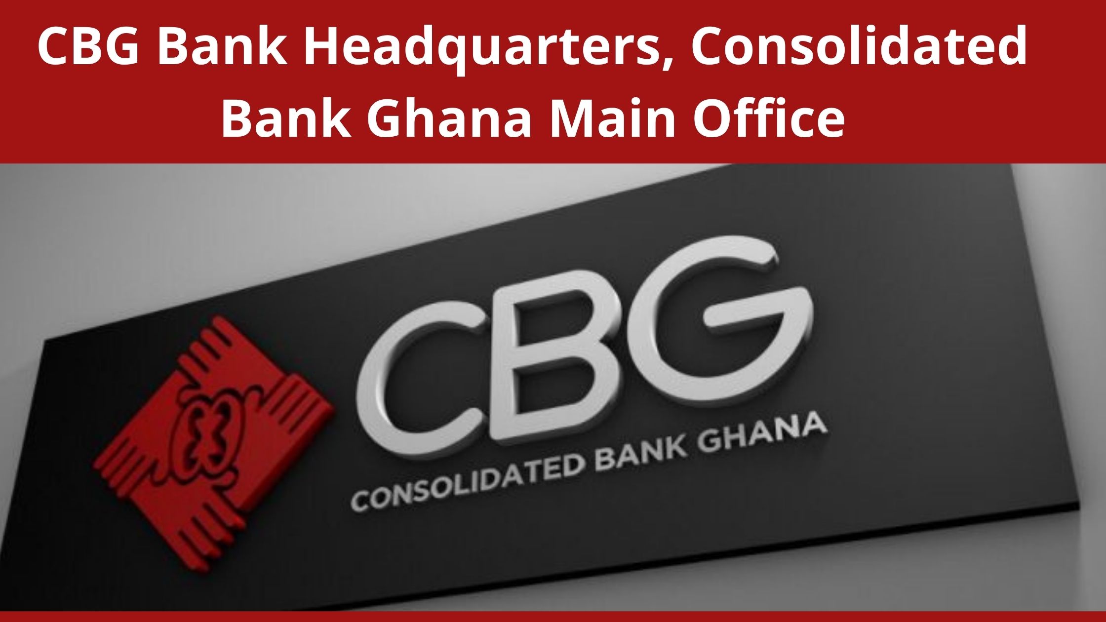 CBG Bank Headquarters 2024, Consolidated Bank Ghana Main Office